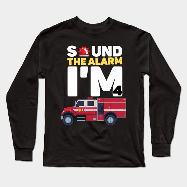 Kids Sound The Alarm I'm 4 Funny 4 years old Fire Truck lover birthday gift Long Sleeve T-Shirt by JustBeSatisfied